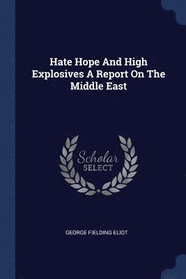 bokomslag Hate Hope And High Explosives A Report On The Middle East