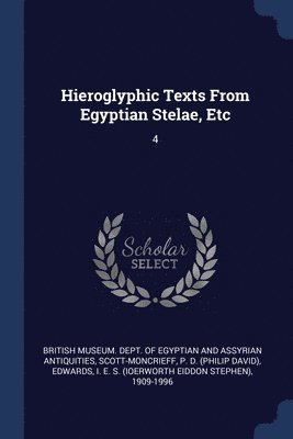 P D Scott-Moncrieff, I E S 1909-1996 Edwards, P. D. Scott-Moncrieff, I. E. S. Edwards, British Museum Dept of Egyptian and as - Hieroglyphic Texts From Egyptian Stelae, Etc, Häftad