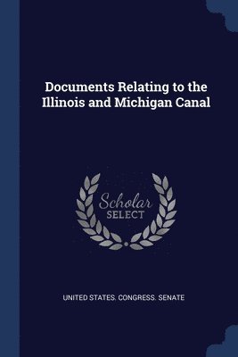 United States Congress Senate - Documents Relating to the Illinois and Michigan Canal, Häftad
