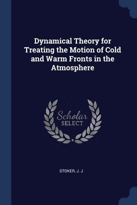 Dynamical Theory for Treating the Motion of Cold and Warm Fronts in the Atmosphere 1