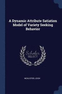 bokomslag A Dynamic Attribute Satiation Model of Variety Seeking Behavior