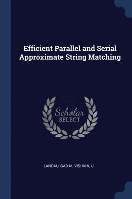 Efficient Parallel and Serial Approximate String Matching 1