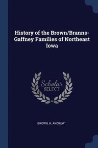 bokomslag History of the Brown/Branns-Gaffney Families of Northeast Iowa