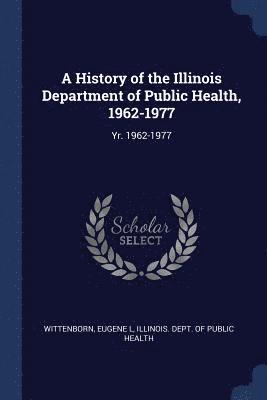 bokomslag A History of the Illinois Department of Public Health, 1962-1977