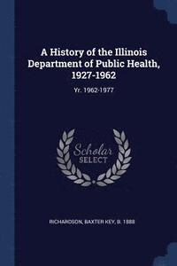 bokomslag A History of the Illinois Department of Public Health, 1927-1962