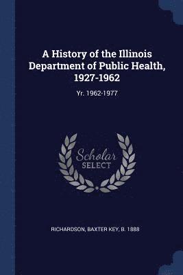 bokomslag A History of the Illinois Department of Public Health, 1927-1962