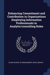 bokomslag Enhancing Commitment and Contribution in Organizations Employing Information Professionals in Analytic/consulting Roles