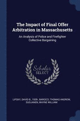 David B Lipsky, Thomas Andrew Barocci, Wayne William Suojanen - Impact of Final Offer Arbitration in Massachusetts, Häftad
