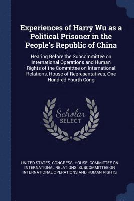 Experiences of Harry Wu as a Political Prisoner in the People's Republic of China 1