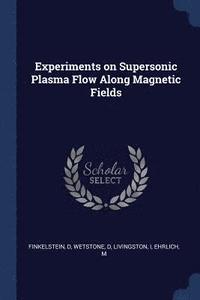 bokomslag Experiments on Supersonic Plasma Flow Along Magnetic Fields