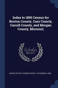 bokomslag Index to 1850 Census for Benton County, Cass County, Carroll County, and Morgan County, Missouri;