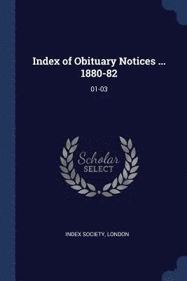 Index of Obituary Notices ... 1880-82, Häftad