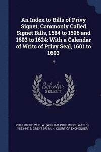 bokomslag An Index to Bills of Privy Signet, Commonly Called Signet Bills, 1584 to 1596 and 1603 to 1624