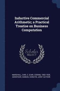 bokomslag Inductive Commercial Arithmetic; a Practical Treatise on Business Computation