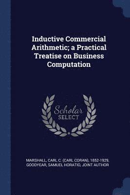 bokomslag Inductive Commercial Arithmetic; a Practical Treatise on Business Computation