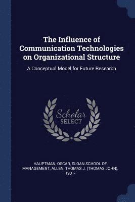 Oscar Hauptman, Thomas J 1931- Allen - Influence of Communication Technologies on Organizational Structure, Häftad