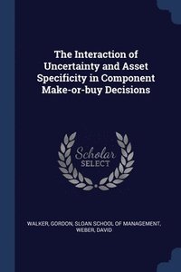 bokomslag The Interaction of Uncertainty and Asset Specificity in Component Make-or-buy Decisions