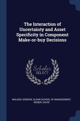 The Interaction of Uncertainty and Asset Specificity in Component Make-or-buy Decisions 1