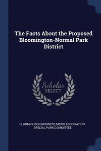 bokomslag The Facts About the Proposed Bloomington-Normal Park District