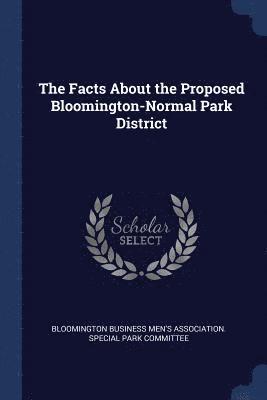 bokomslag The Facts About the Proposed Bloomington-Normal Park District