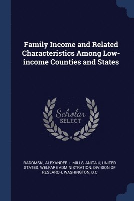 Alexander L Radomski, Anita U Mills - Family Income and Related Characteristics Among Low-income Counties and States, Häftad