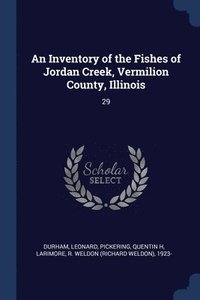 bokomslag An Inventory of the Fishes of Jordan Creek, Vermilion County, Illinois