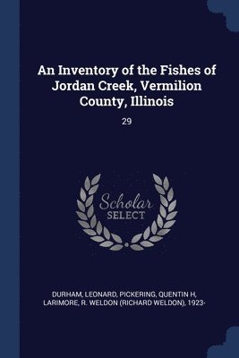 An Inventory of the Fishes of Jordan Creek, Vermilion County, Illinois 1