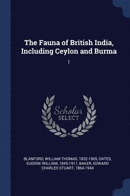 The Fauna of British India, Including Ceylon and Burma 1