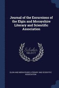 bokomslag Journal of the Excursions of the Elgin and Morayshire Literary and Scientific Association