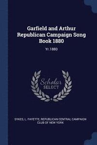 bokomslag Garfield and Arthur Republican Campaign Song Book 1880