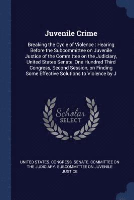 United States Congress Senate Committ - Juvenile Crime, Häftad