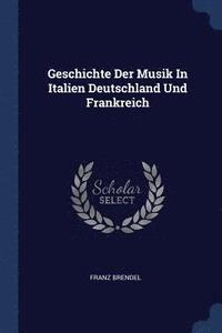bokomslag Geschichte Der Musik In Italien Deutschland Und Frankreich