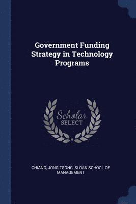 Jong-Tsong Chiang - Government Funding Strategy in Technology Programs, Häftad