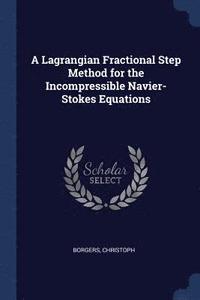 bokomslag A Lagrangian Fractional Step Method for the Incompressible Navier-Stokes Equations
