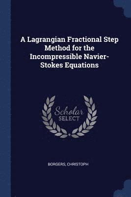A Lagrangian Fractional Step Method for the Incompressible Navier-Stokes Equations 1