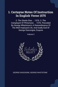 bokomslag 1. Certayne Notes Of Instruction In English Verse 1575