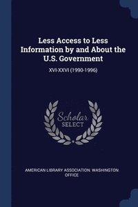 bokomslag Less Access to Less Information by and About the U.S. Government