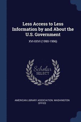 American Library Association Washington - Less Access to Less Information by and About the U.S. Government, Häftad