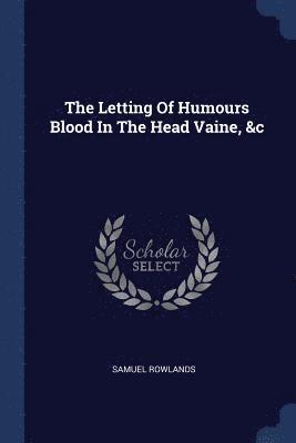 bokomslag Letting Of Humours Blood In The Head Vaine, &c