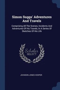 bokomslag Simon Suggs' Adventures And Travels