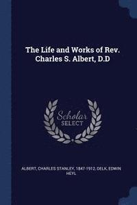 bokomslag The Life and Works of Rev. Charles S. Albert, D.D