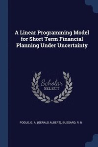 bokomslag A Linear Programming Model for Short Term Financial Planning Under Uncertainty