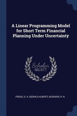 A Linear Programming Model for Short Term Financial Planning Under Uncertainty 1