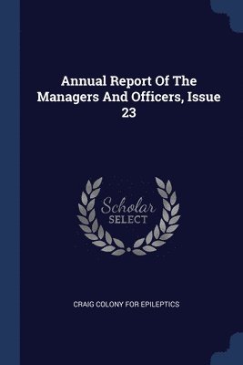 Annual Report Of The Managers And Officers, Issue 23 1