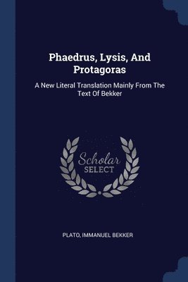 Phaedrus, Lysis, And Protagoras 1