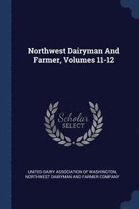 bokomslag Northwest Dairyman And Farmer, Volumes 11-12