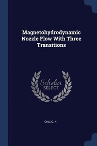 bokomslag Magnetohydrodynamic Nozzle Flow With Three Transitions