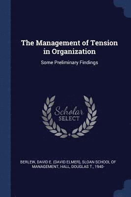 The Management of Tension in Organization 1