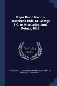 bokomslag Major David Gavin's Horseback Ride, St. George S.C. to Mississippi and Return, 1843