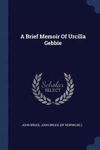 bokomslag A Brief Memoir Of Urcilla Gebbie